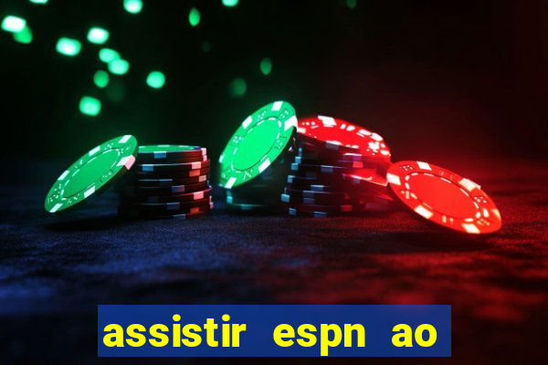 assistir espn ao vivo online gratis